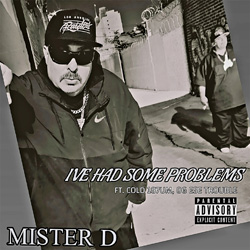 Mister D - I've Had Some Problems Chicano Rap