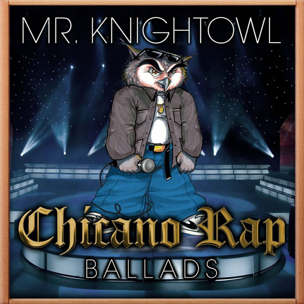 Mr. Knightowl - Chicano Rap Ballads Chicano Rap