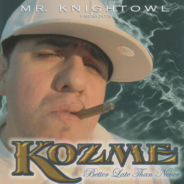 Kozme - Better Late Than Never Chicano Rap