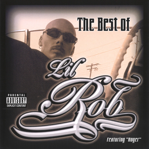 Lil Rob - The Best Of Lil Rob Chicano Rap