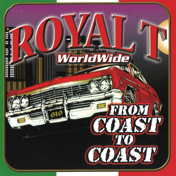 Royal T - Worldwide... From Coast To Coast Chicano Rap