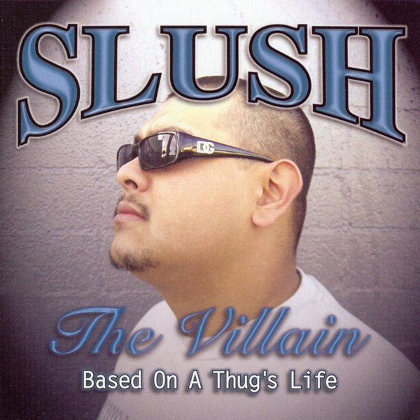 Slush The Villain - Based On A Thug's Life Chicano Rap