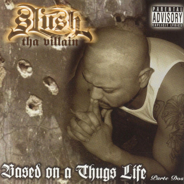 Slush The Villain - Based On A Thugs Life Parte Dos Chicano Rap