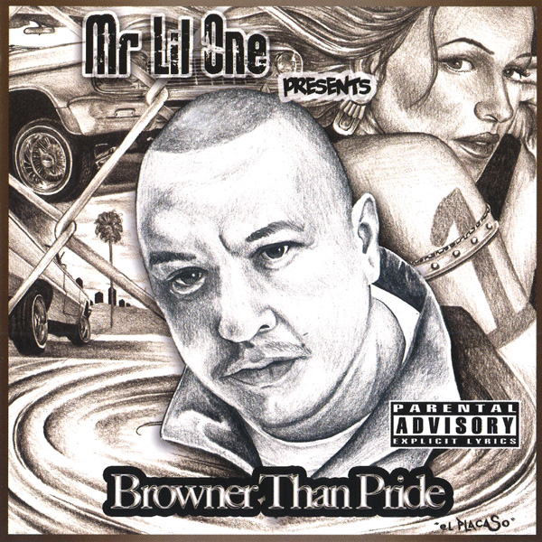 Mr. Lil One Presents... Browner Than Pride Chicano Rap Mr. Lil One Presents... Browner Than Pride Chicano Rap